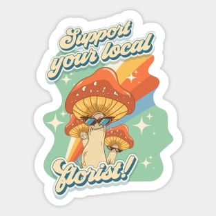 Groovy funny mushrooms psychedelic sarcastic quote Support your local florist Sticker